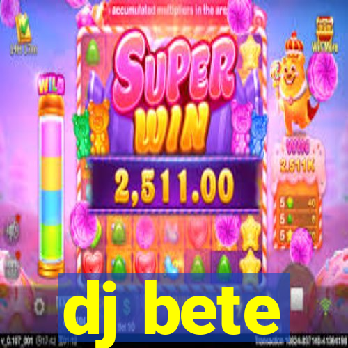 dj bete